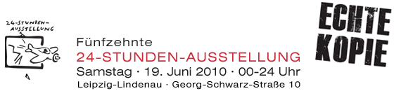 ECHTE KOPIE | 24-Stunden-Ausstellung am 19.06.10